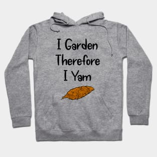 I Garden Therefore I Yam Hoodie